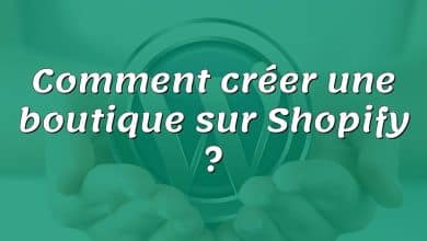 Comment créer une boutique sur Shopify ?