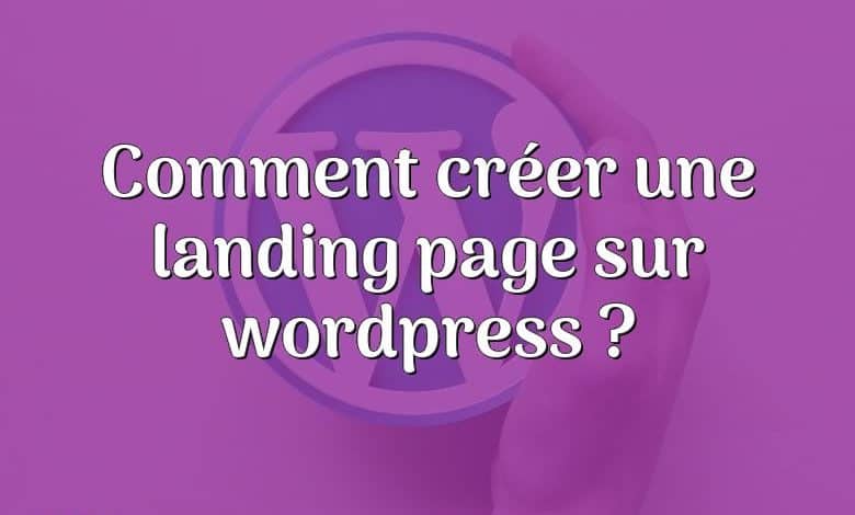 Comment créer une landing page sur wordpress ?