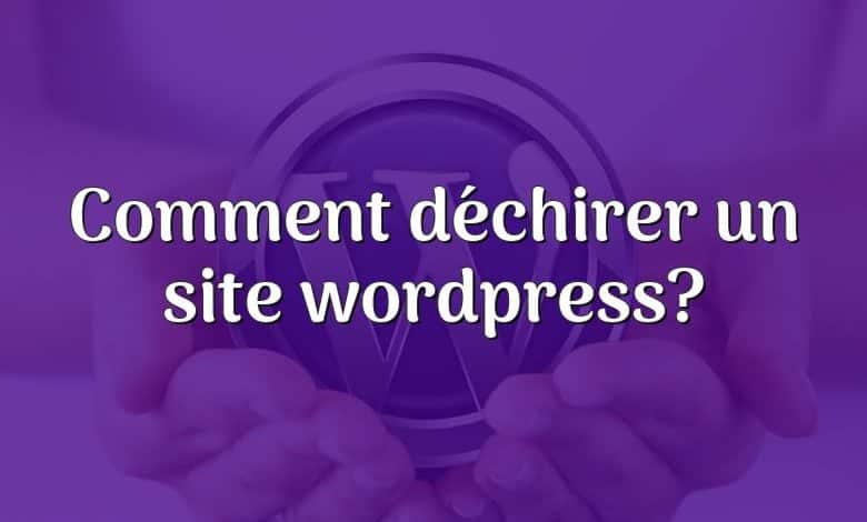 Comment déchirer un site wordpress?