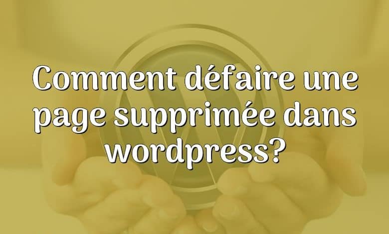 Comment défaire une page supprimée dans wordpress?