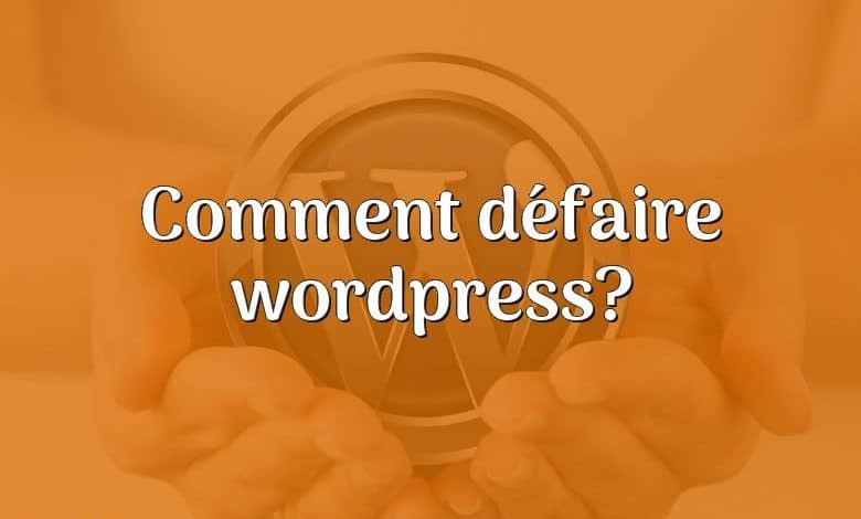 Comment défaire wordpress?