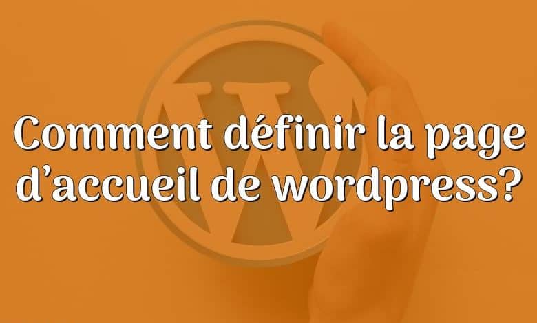 Comment définir la page d’accueil de wordpress?