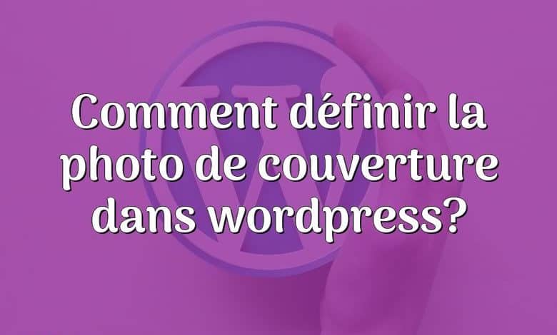 Comment définir la photo de couverture dans wordpress?