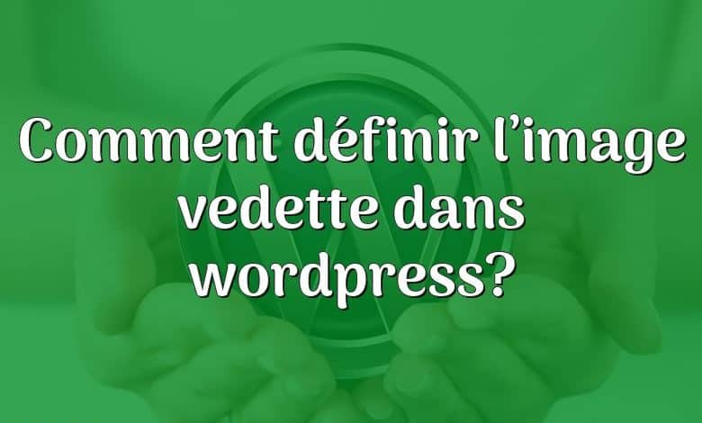 Comment définir l’image vedette dans wordpress?