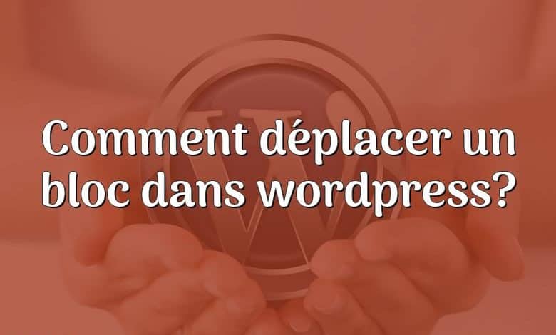 Comment déplacer un bloc dans wordpress?