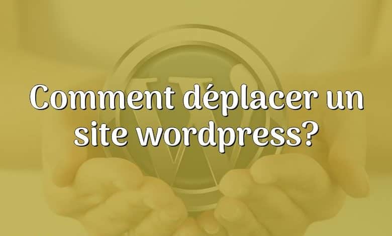 Comment déplacer un site wordpress?