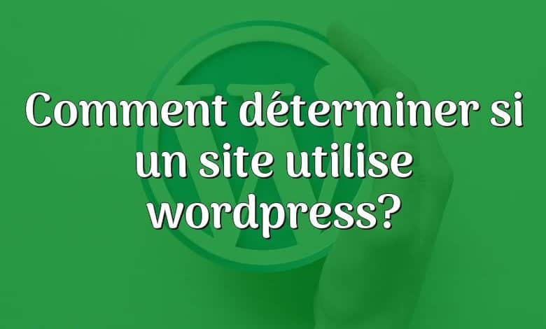 Comment déterminer si un site utilise wordpress?