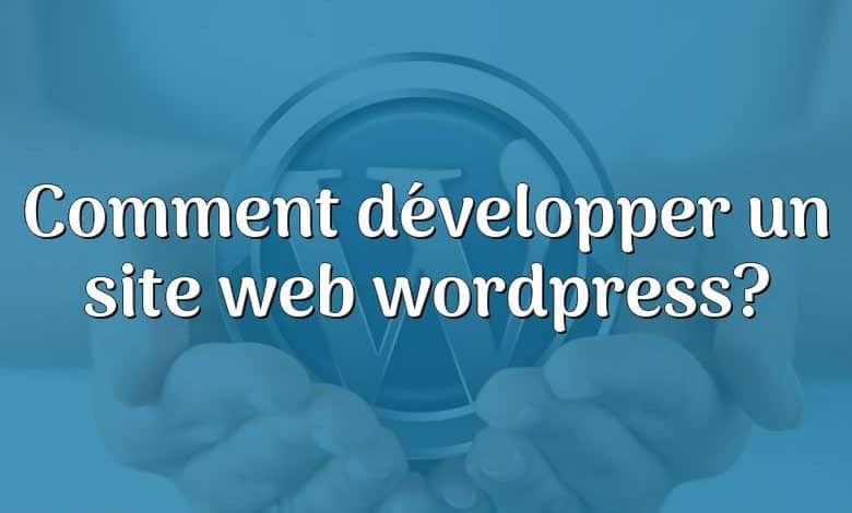 Comment développer un site web wordpress?