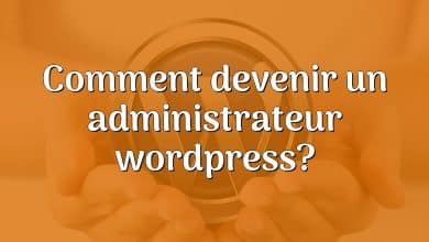 Comment devenir un administrateur wordpress?