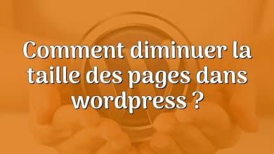 Comment diminuer la taille des pages dans wordpress ?