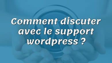 Comment discuter avec le support wordpress ?