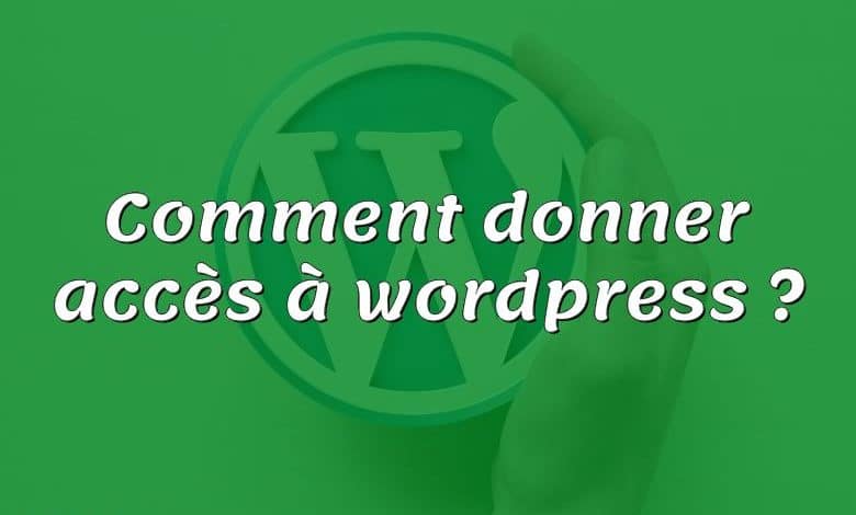 Comment donner accès à wordpress ?