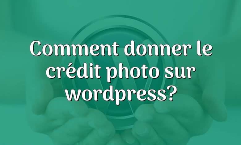 Comment donner le crédit photo sur wordpress?