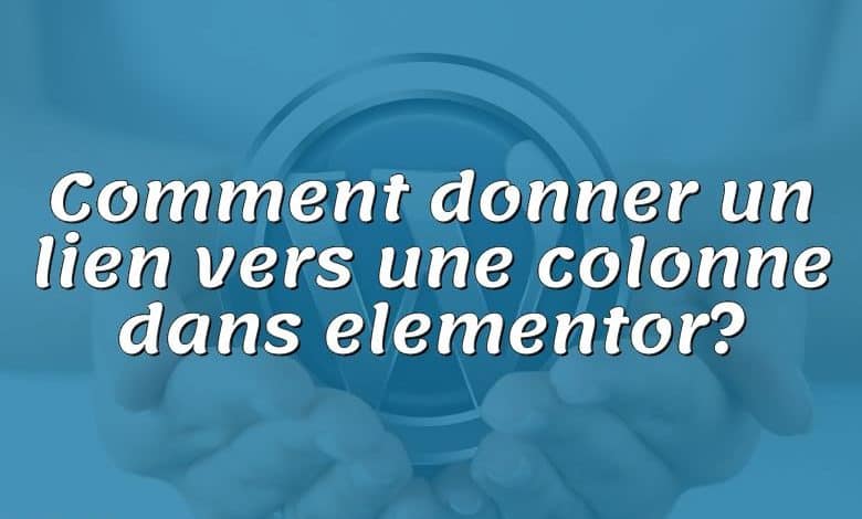 Comment donner un lien vers une colonne dans elementor?