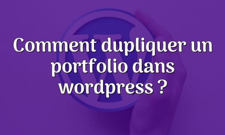 Comment dupliquer un portfolio dans wordpress ?