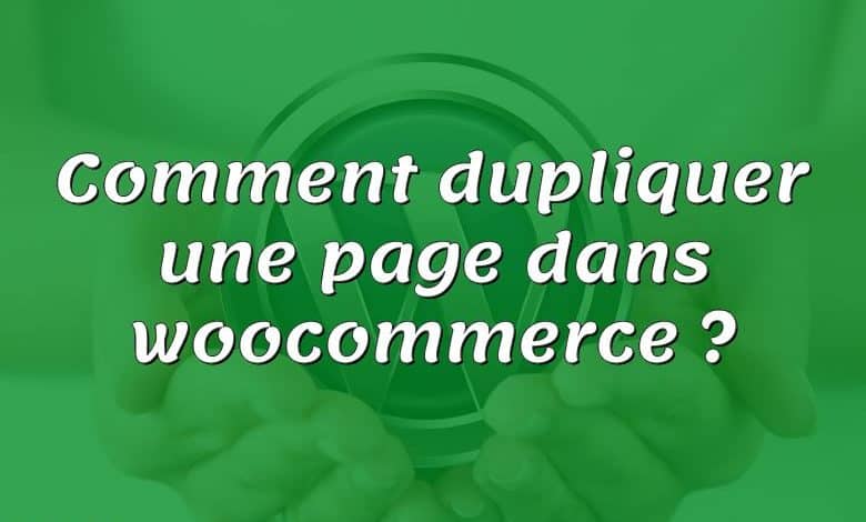 Comment dupliquer une page dans woocommerce ?