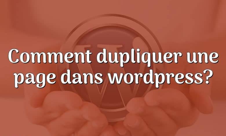 Comment dupliquer une page dans wordpress?