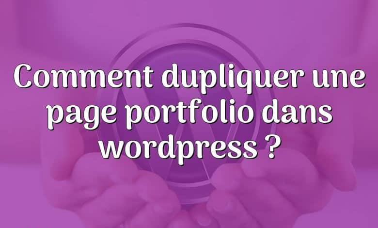 Comment dupliquer une page portfolio dans wordpress ?