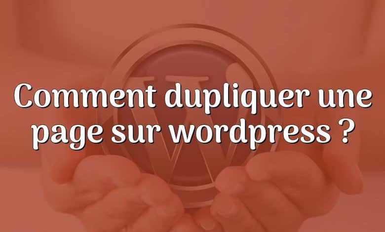 Comment dupliquer une page sur wordpress ?