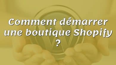 Comment démarrer une boutique Shopify ?