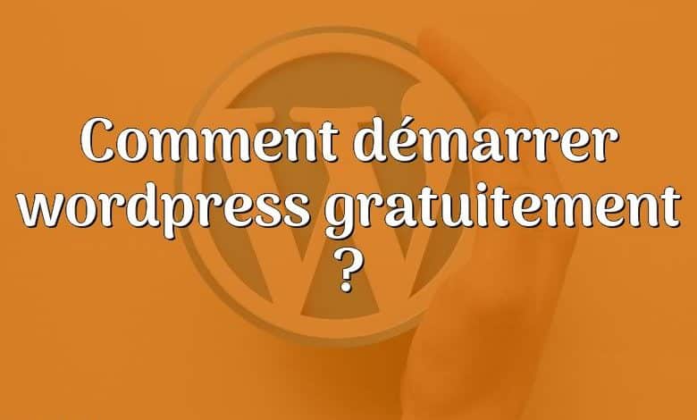 Comment démarrer wordpress gratuitement ?