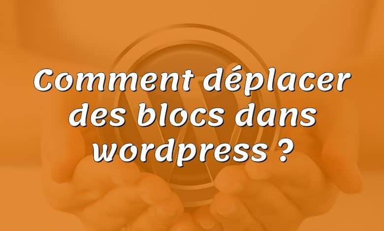 Comment déplacer des blocs dans wordpress ?