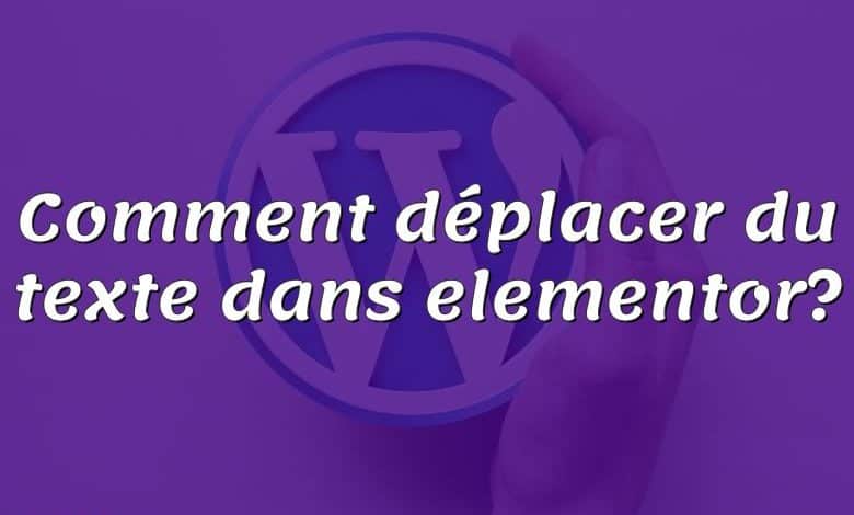 Comment déplacer du texte dans elementor?