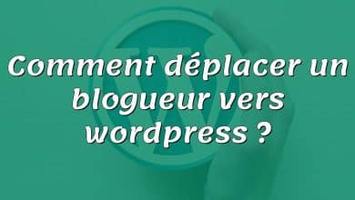 Comment déplacer un blogueur vers wordpress ?