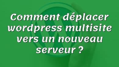 Comment déplacer wordpress multisite vers un nouveau serveur ?