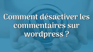 Comment désactiver les commentaires sur wordpress ?