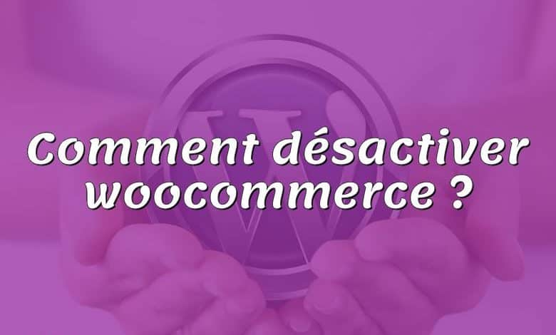 Comment désactiver woocommerce ?