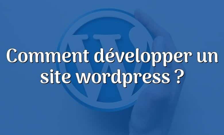 Comment développer un site wordpress ?