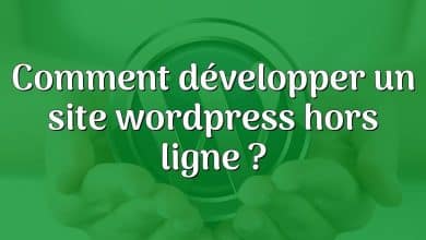 Comment développer un site wordpress hors ligne ?