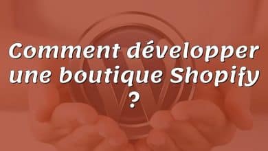 Comment développer une boutique Shopify ?