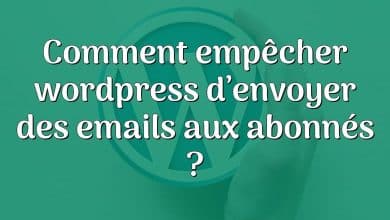 Comment empêcher wordpress d’envoyer des emails aux abonnés ?