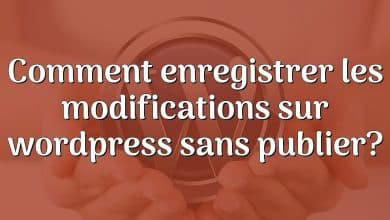 Comment enregistrer les modifications sur wordpress sans publier?