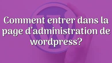 Comment entrer dans la page d’administration de wordpress?