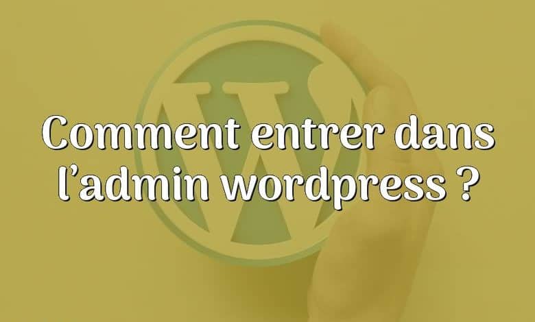 Comment entrer dans l’admin wordpress ?