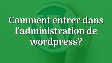 Comment entrer dans l’administration de wordpress?