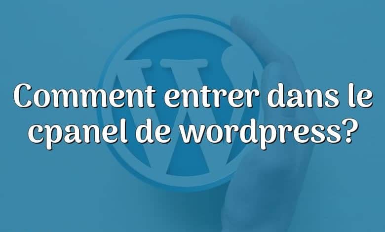 Comment entrer dans le cpanel de wordpress?