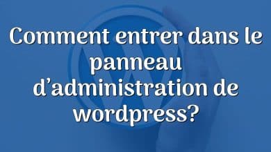 Comment entrer dans le panneau d’administration de wordpress?