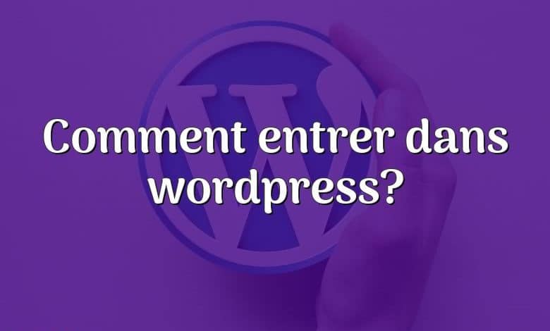 Comment entrer dans wordpress?