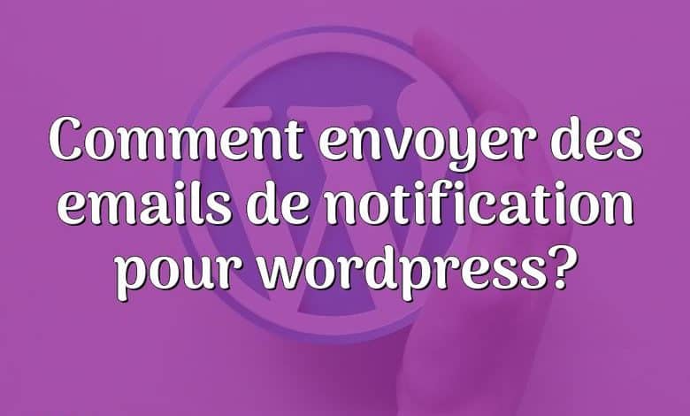 Comment envoyer des emails de notification pour wordpress?