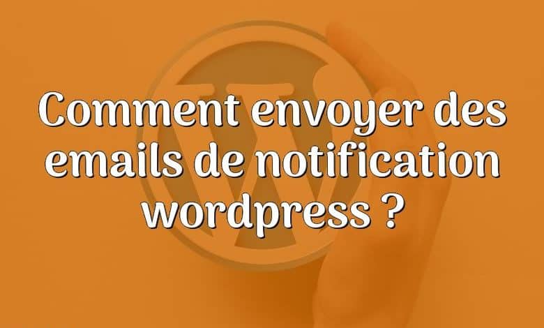 Comment envoyer des emails de notification wordpress ?