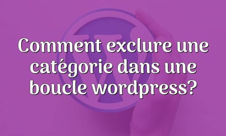 Comment exclure une catégorie dans une boucle wordpress?