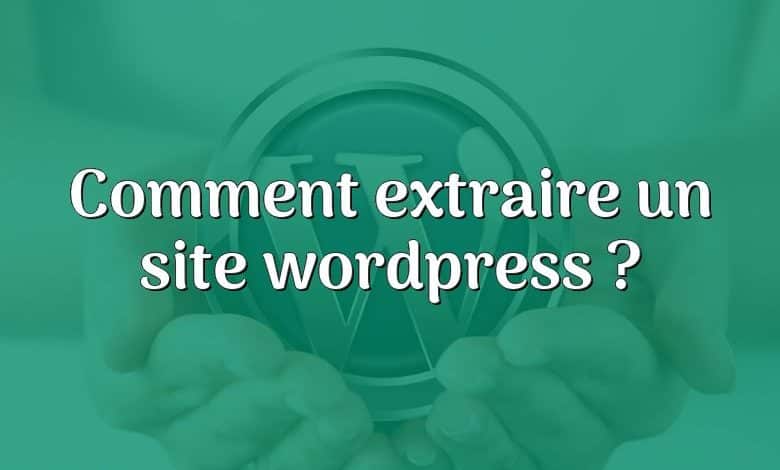 Comment extraire un site wordpress ?