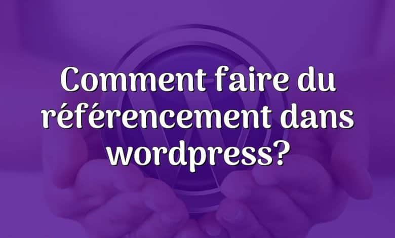 Comment faire du référencement dans wordpress?