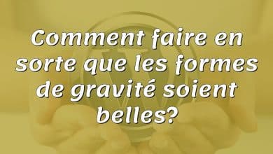 Comment faire en sorte que les formes de gravité soient belles?