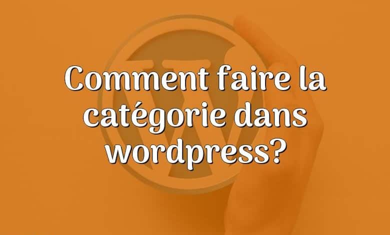 Comment faire la catégorie dans wordpress?