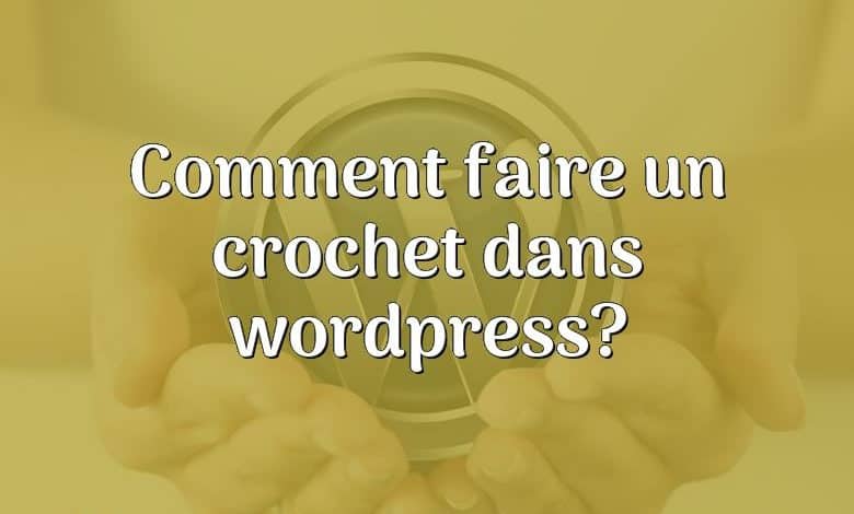 Comment faire un crochet dans wordpress?